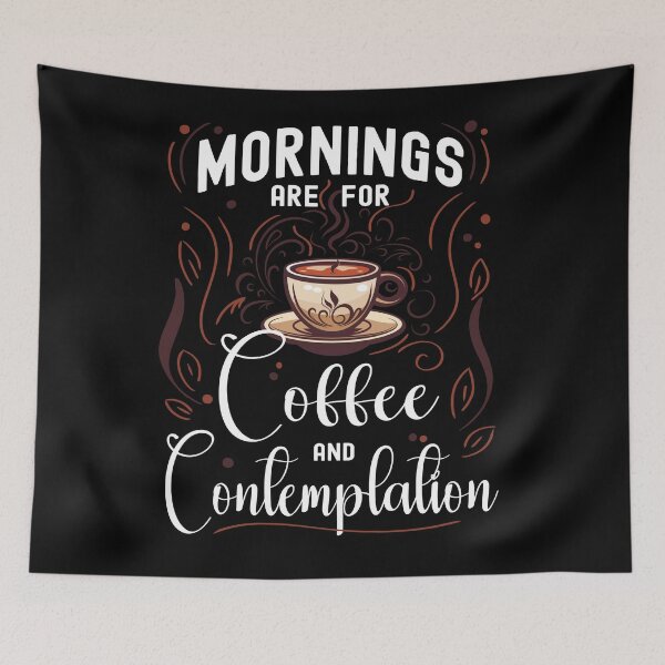 Item preview, Mornings are for Coffee and Contemplation. Coffee Lovers, Coffee Addicts designed and sold by orangeblue21.