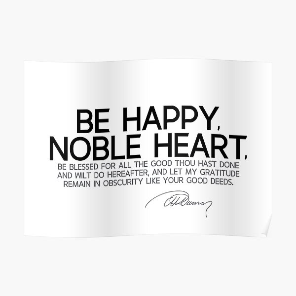 be happy, noble heart - alexandre dumas Poster