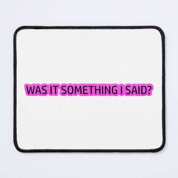 Item preview, Was it something I said? designed and sold by Gotta Escape.