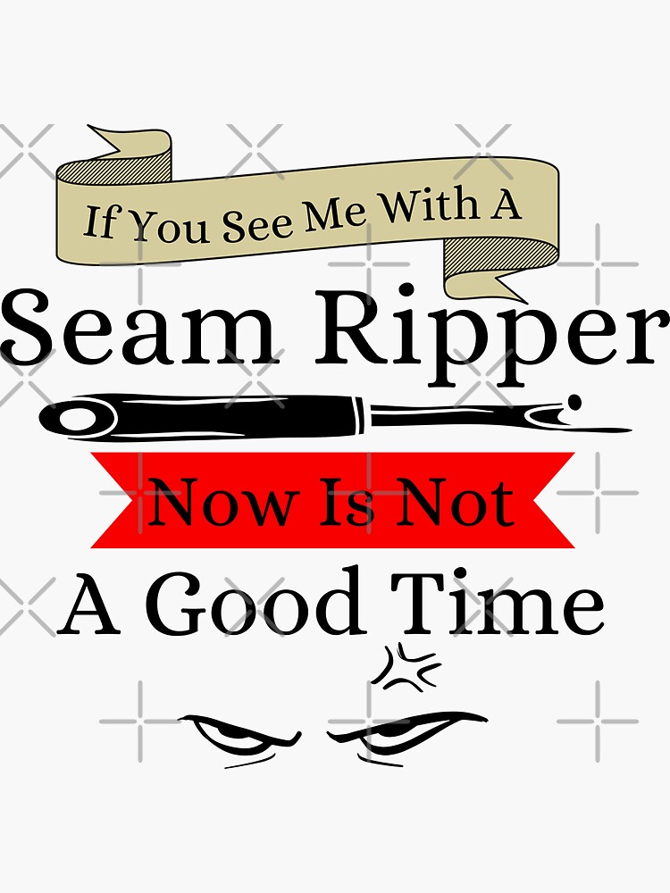 Thumbnail 3 of 3, Sticker, If You See a Seam Ripper Now Is Not A Good Time designed and sold by Wiss2Arts.