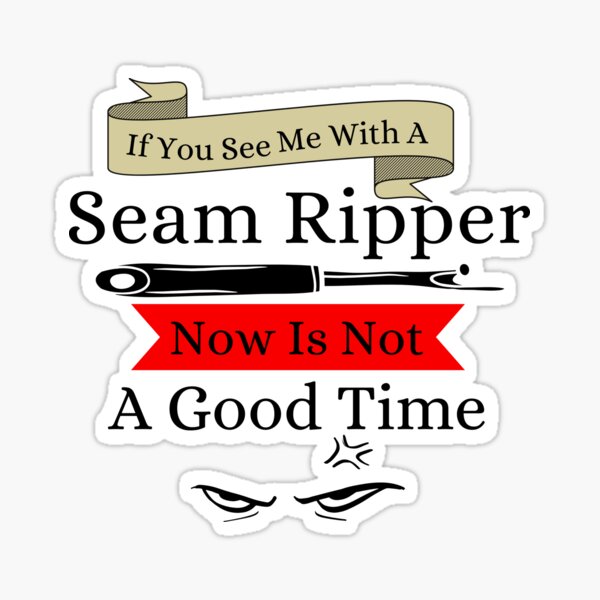 Item preview, If You See a Seam Ripper Now Is Not A Good Time designed and sold by Wiss2Arts.