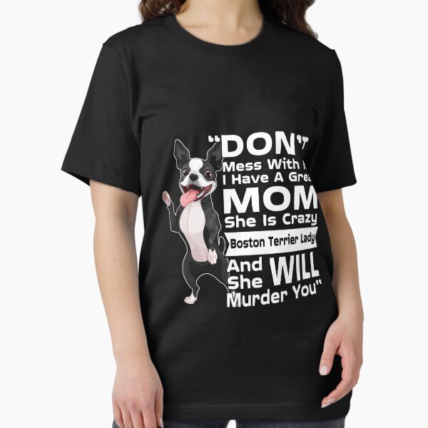Item preview, Don't Mess With Me My Mom Is Crazy Boston Terrier Lady T-Shirt designed and sold by Leevinstee.