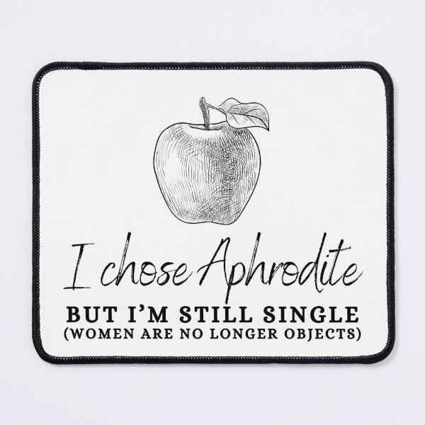 Item preview, "I Chose Aphrodite But I'm Still Single (Women Are No Longer Objects)" Golden Apple of Discord Greek Mythology Judgment of Paris designed and sold by Damoiseau.