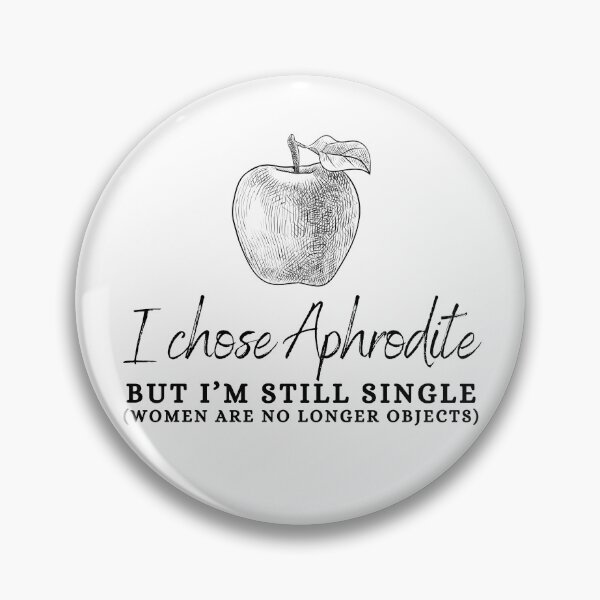 Item preview, "I Chose Aphrodite But I'm Still Single (Women Are No Longer Objects)" Golden Apple of Discord Greek Mythology Judgment of Paris designed and sold by Damoiseau.