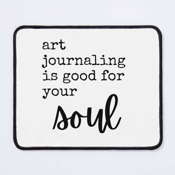 Item preview, Art Journaling is Good for Your Soul - artist quote designed and sold by thephoenixsoul.