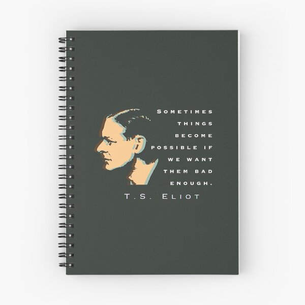 Item preview, T.S. Eliot quote: Sometimes things become possible if we want them bad enough. designed and sold by artbleed.