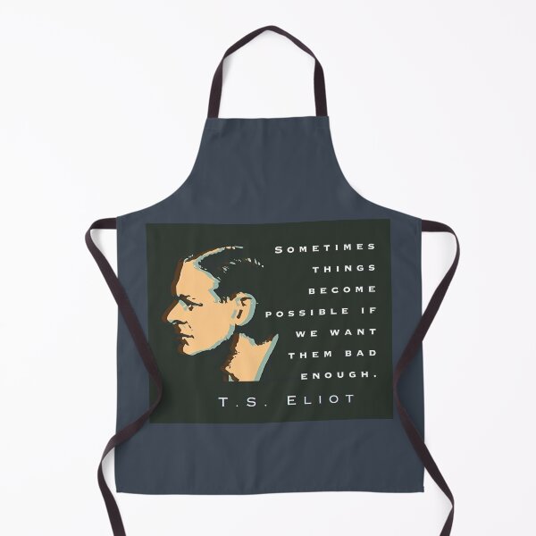 Item preview, T.S. Eliot quote: Sometimes things become possible if we want them bad enough. designed and sold by artbleed.