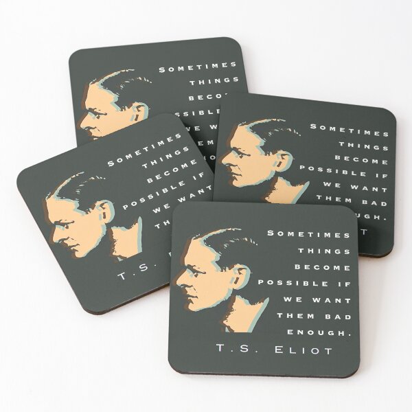 Item preview, T.S. Eliot quote: Sometimes things become possible if we want them bad enough. designed and sold by artbleed.
