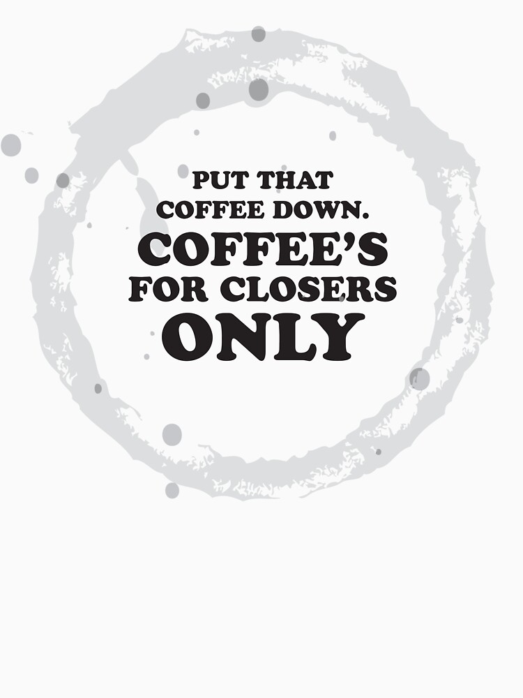 coffee's for closers shirt