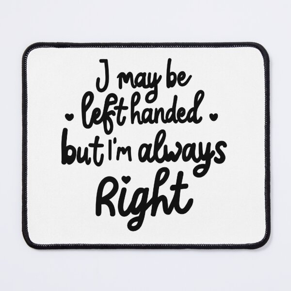 Item preview, I may be left handed but Im always right - black designed and sold by EmeraldeaArt.