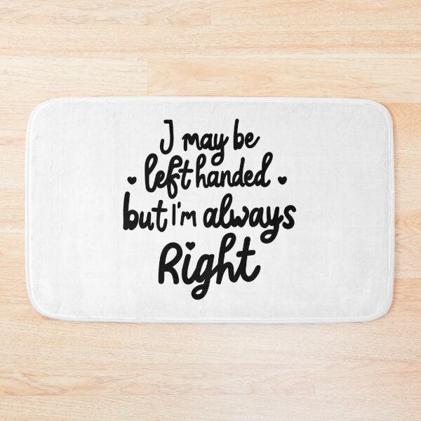 Item preview, I may be left handed but Im always right - black designed and sold by EmeraldeaArt.
