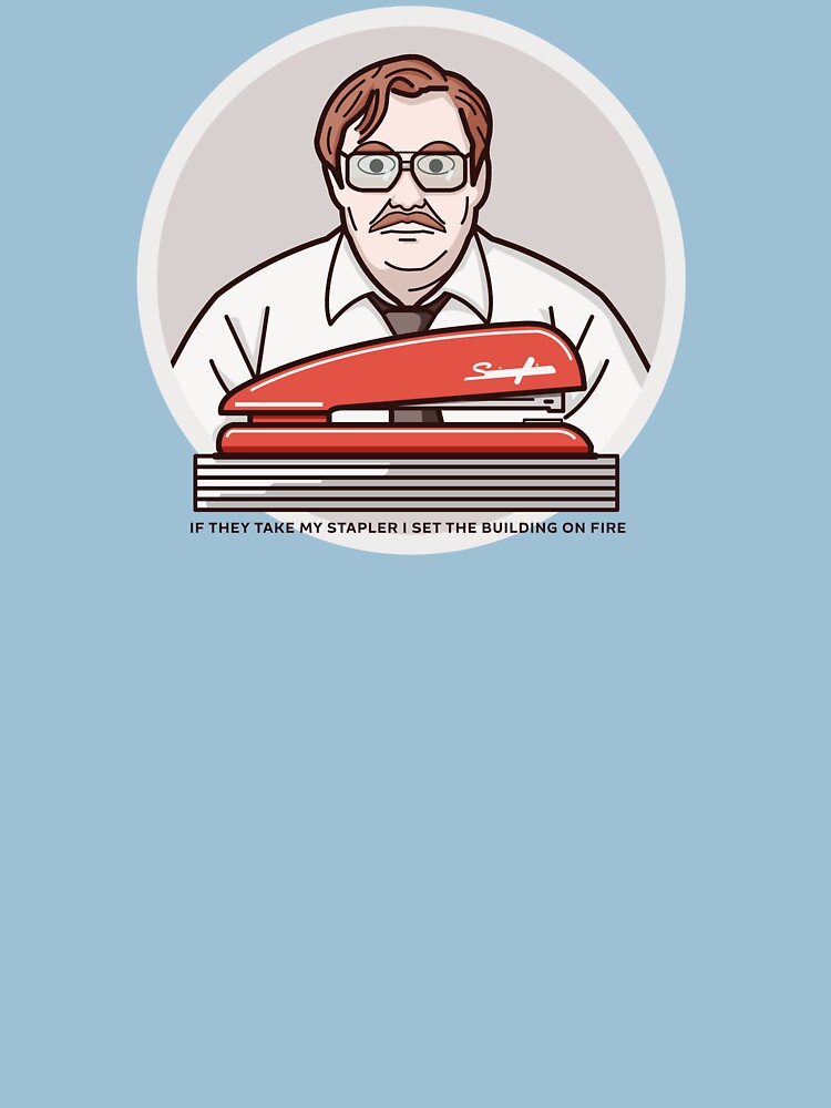 IF THEY TAKE MY STAPLER I SET THE BUILDING ON FIRE - Office Space by mgulin