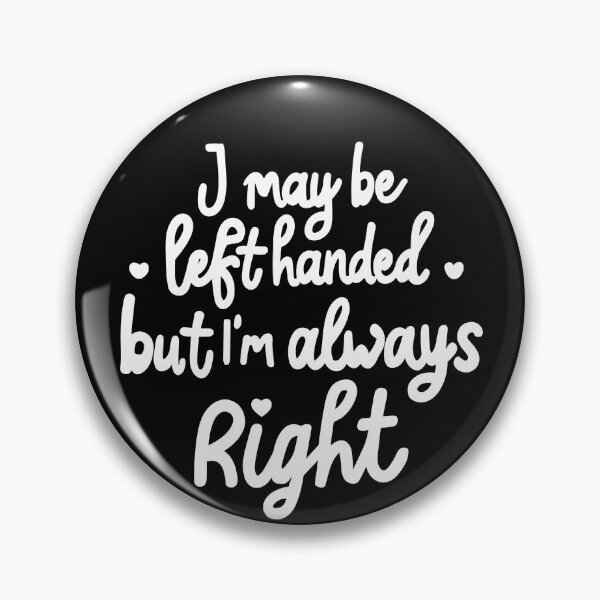 Item preview, I may be left handed but Im always right - white designed and sold by EmeraldeaArt.