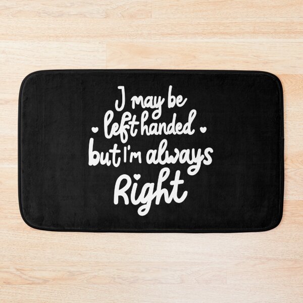 Item preview, I may be left handed but Im always right - white designed and sold by EmeraldeaArt.