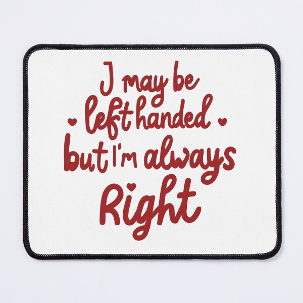 Item preview, I may be left handed but Im always right - red designed and sold by EmeraldeaArt.