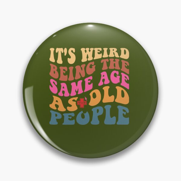 Item preview, it's weird being the same age as old people designed and sold by andyandy20.
