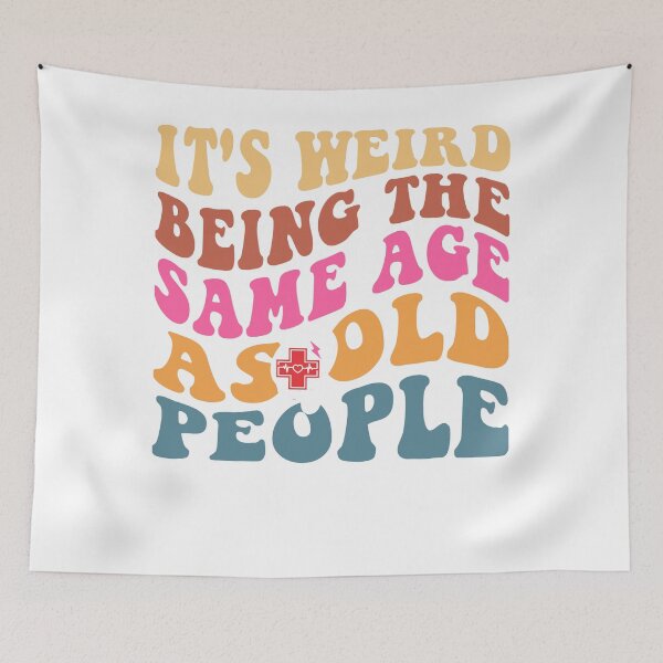 Item preview, it's weird being the same age as old people designed and sold by andyandy20.