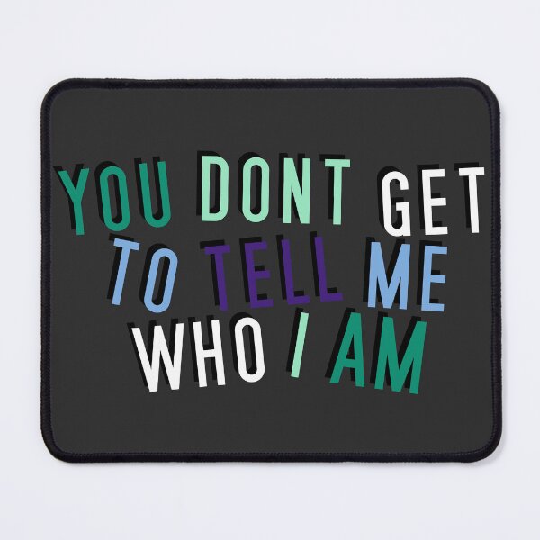 Item preview, Gay Man | YOU DON'T GET TO TELL ME WHO I AM designed and sold by Vira Magnus Layton.