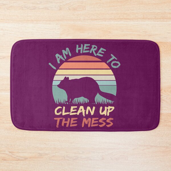 Item preview, I Am Here To Clean Up The Mess designed and sold by MapleTArts.