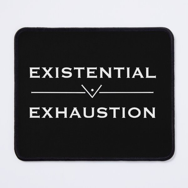 Item preview, Existential Exhaustion designed and sold by astroantlers.