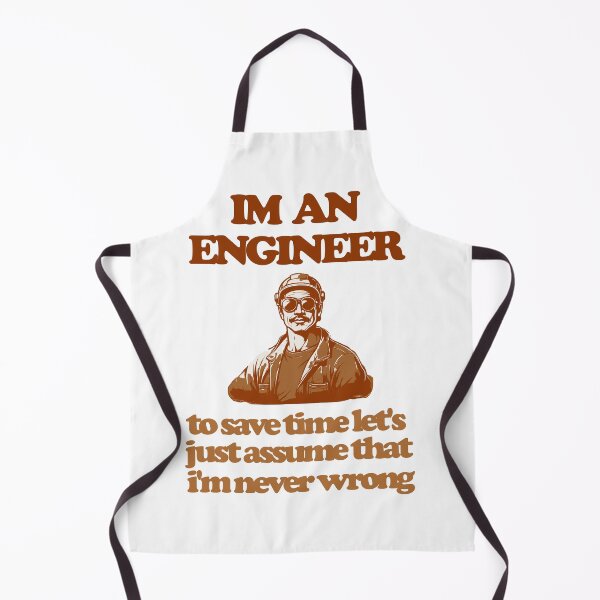 Item preview, I'm an engineer to save time let's just assume that i'm never wrong designed and sold by Ivanc2814.