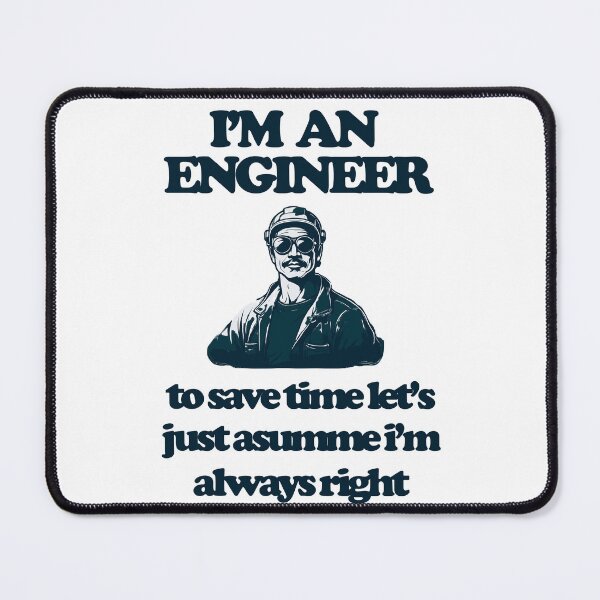 Item preview, I'm an engineer to save time let's just assume i'm always right designed and sold by Ivanc2814.