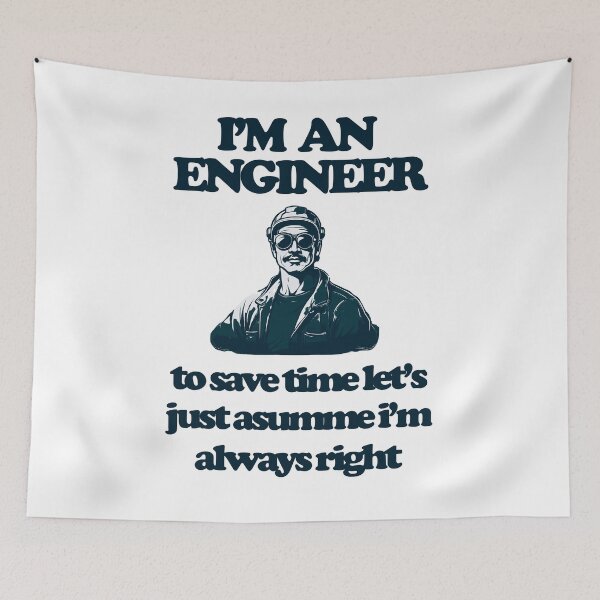 Item preview, I'm an engineer to save time let's just assume i'm always right designed and sold by Ivanc2814.