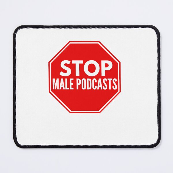Item preview, Stop male podcasts - male podcast meme, alpha male meme designed and sold by aamybowman.