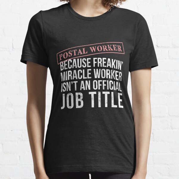 Funny Postal Worker Shirt Freakin' Miracle Worker Essential T-Shirt