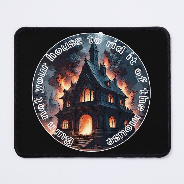 Item preview, Burn not your house to rid it of the mouse designed and sold by FelixMorua.