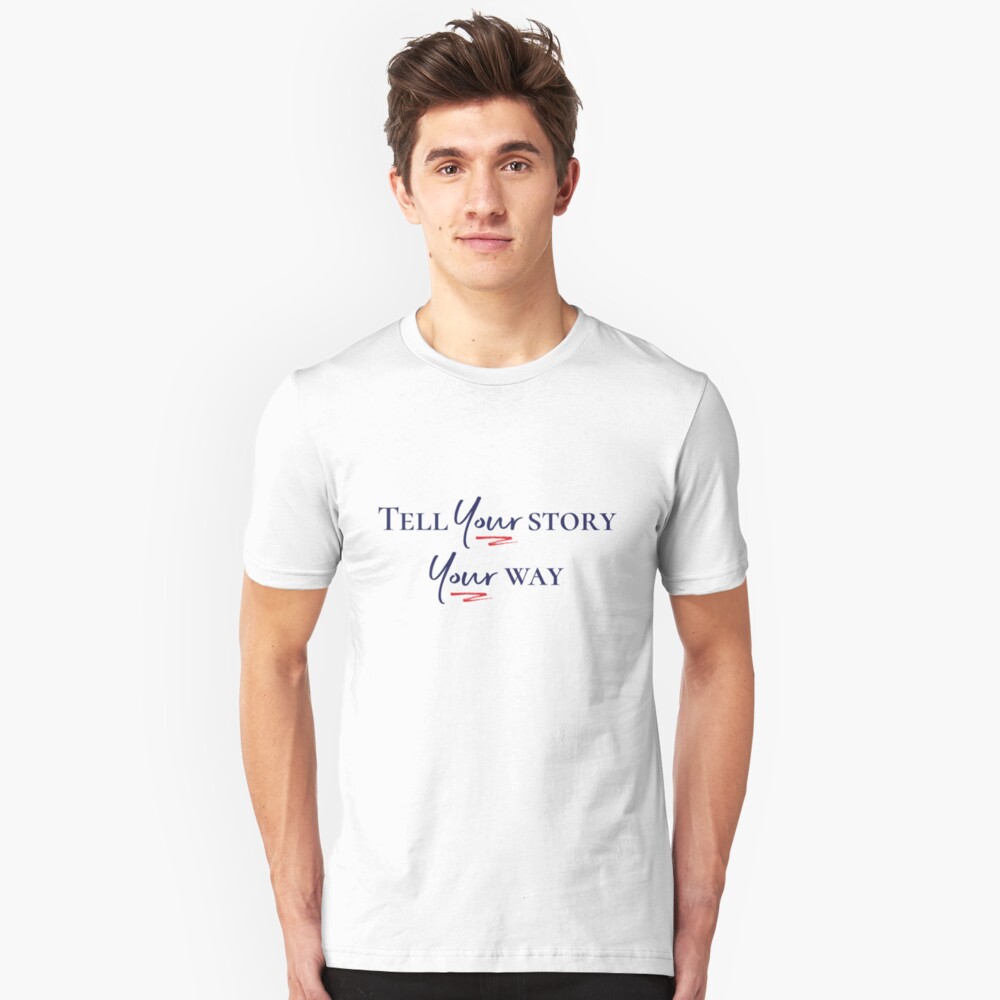 Tell Your Story Your Way Slim Fit T-Shirt