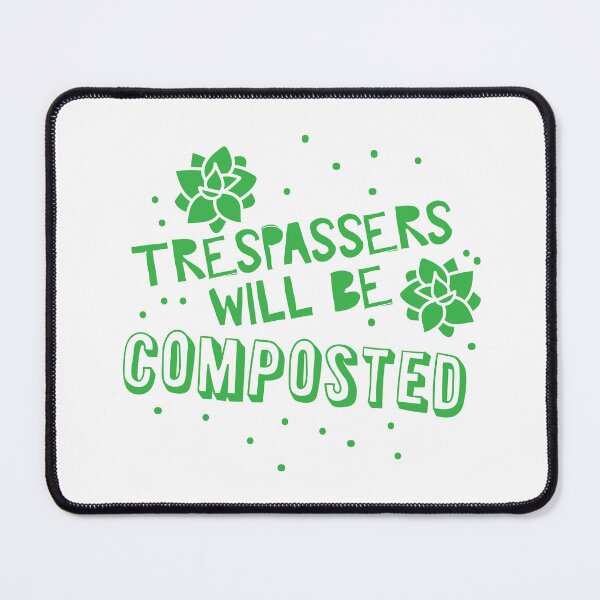 Item preview, TRESPASSERS WILL BE COMPOSTED (funny gardening design) designed and sold by jazzydevil.