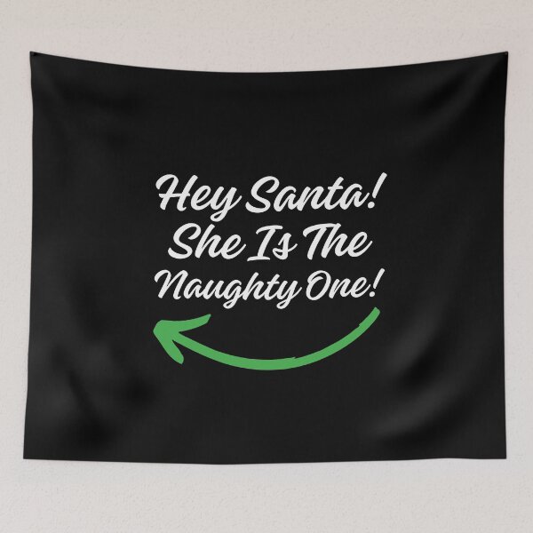 Item preview, Hey Santa She Is the Naughty One! (White Letter) designed and sold by Twisted-Teeze.