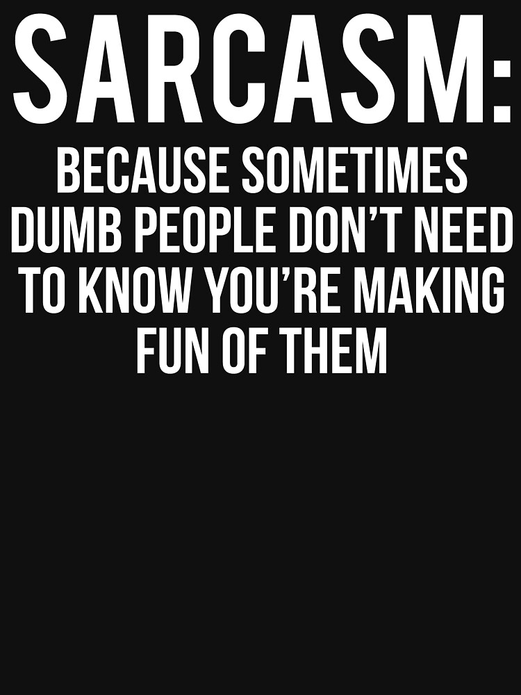 Sarcasm Funny Stupid Humor T Shirt T Shirt For Sale By Zcecmza