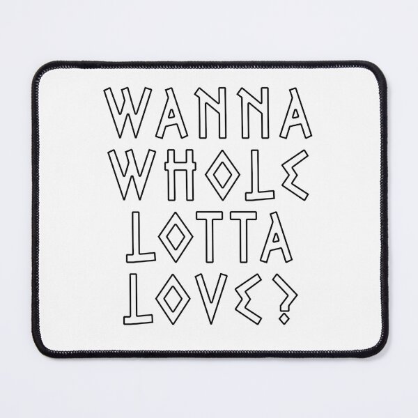 Item preview, Wanna Whole Lotta Love  designed and sold by Mohamed BAKALI.