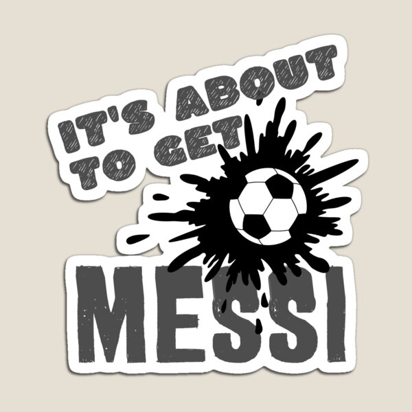 Item preview, Its about to get Messi designed and sold by Colorfulman.
