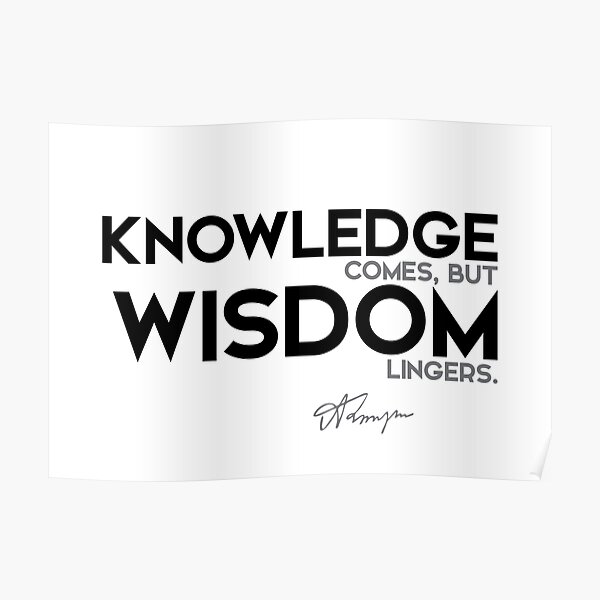 knowledge comes, but wisdom lingers - alfred tennyson Poster