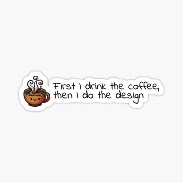 Item preview, First I drink the coffee, then I do the design - UX Designer | Product Designer | UI Designer Stickers designed and sold by PoshPixel.
