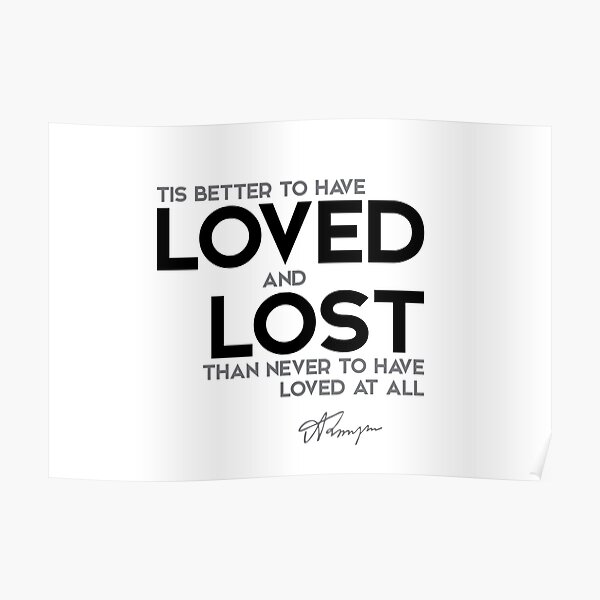 better to have loved and lost - alfred tennyson Poster