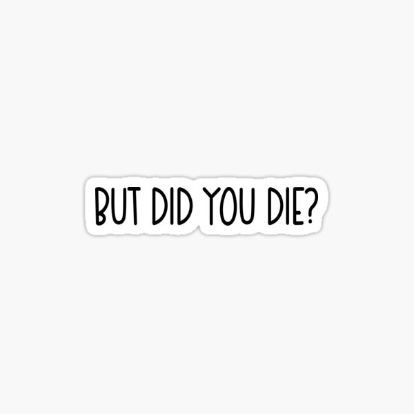 Item preview, But did you die? But did you die designed and sold by lettersquad.