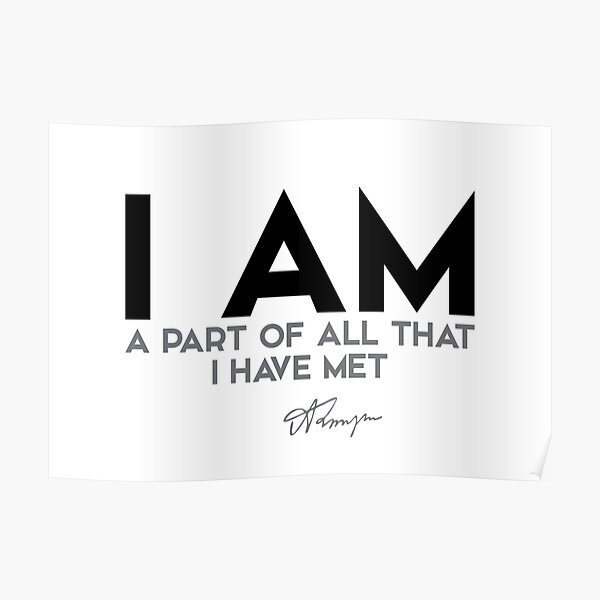 I am a part of all that I have met - alfred tennyson Poster