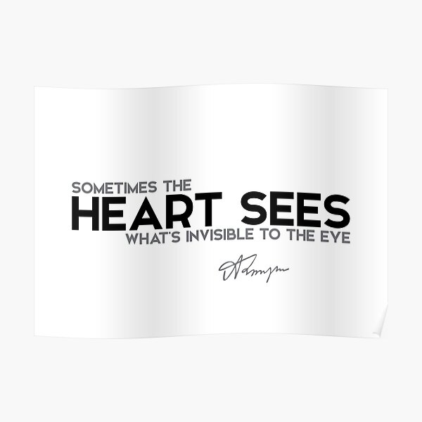 heart sees what&#39;s invisible to the eye - alfred tennyson Poster