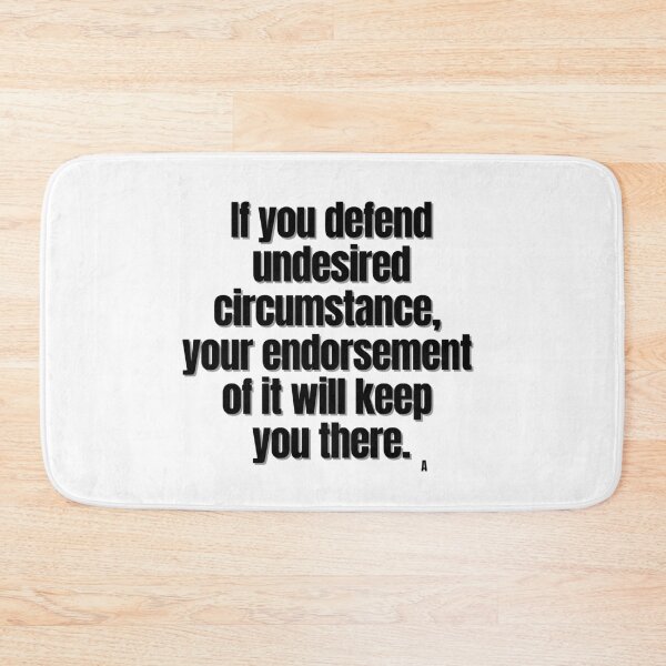Item preview, If you defend undesired circumstance, your endorsement of it will keep you there. designed and sold by Finds.
