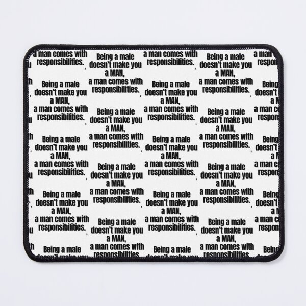 Item preview, Being a male doesn’t make you a MAN, a man comes with responsibilities.1 designed and sold by Finds.