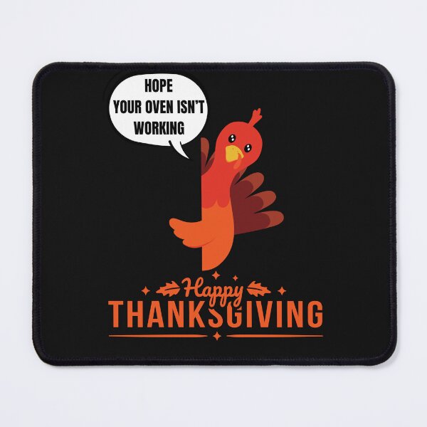 Item preview, Thanksgiving turkey Hope Your Oven Isn't Working designed and sold by FreeMind-Design.