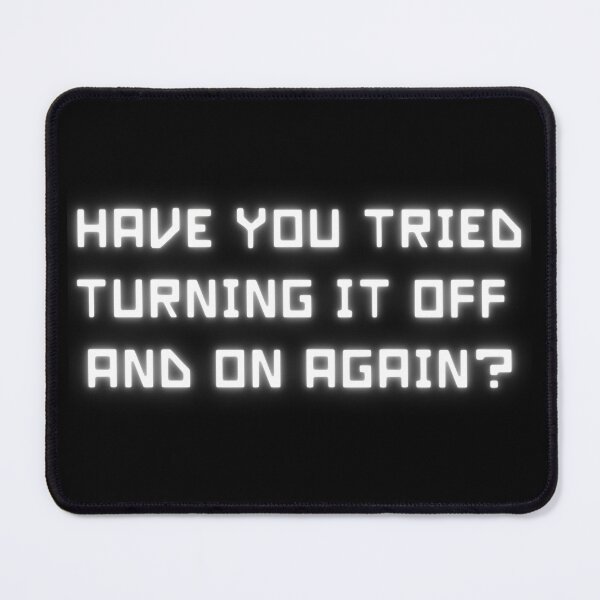 Item preview, Have You Tried Turning it Off and On Again? designed and sold by ChicTrendz.