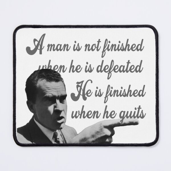 Item preview, He is finished when he quits - Nixon quote designed and sold by BigCreation.