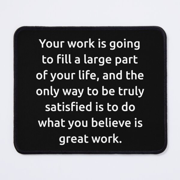 Item preview, Your work is going to fill a large part of your life, and the only way to be truly satisfied is to do what you believe is great work. designed and sold by IMCDT.