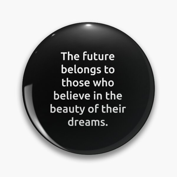 Item preview, The future belongs to those who believe in the beauty of their dreams. designed and sold by IMCDT.
