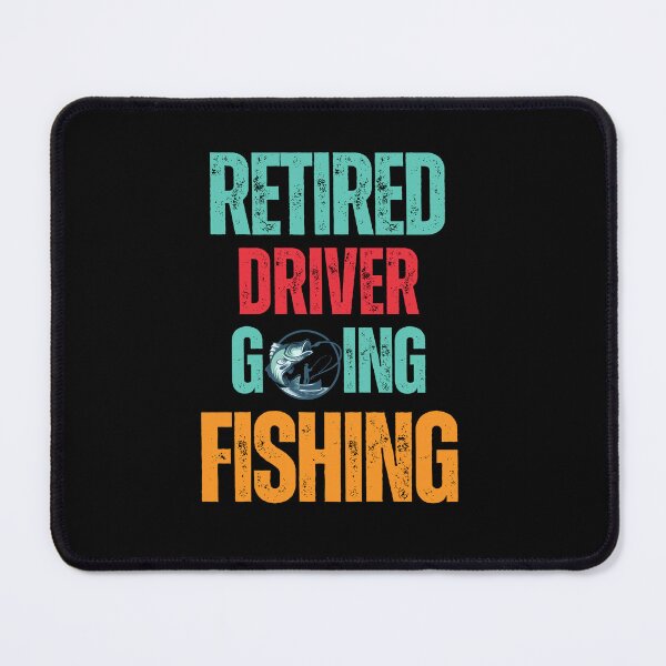 Item preview, Retired Driver Going Fishing designed and sold by WenegeeDesigns.